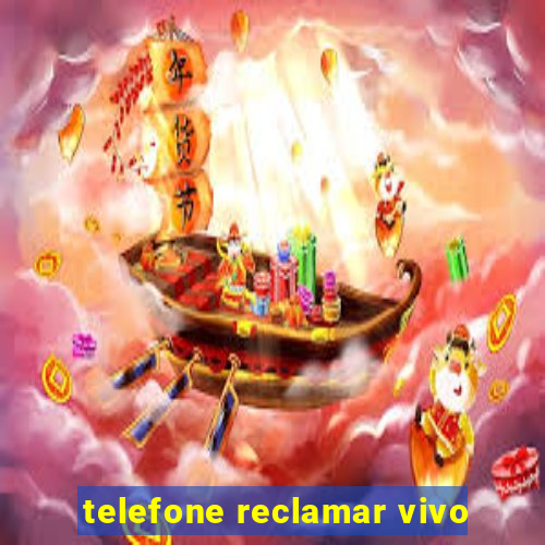 telefone reclamar vivo